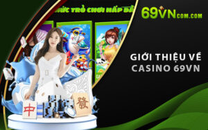 Giới thiệu về Casino 69VN 