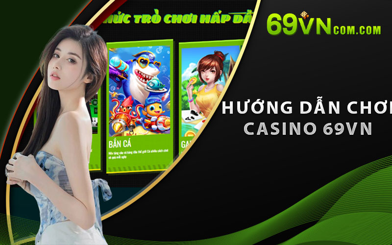 Hướng dẫn chơi Casino 69VN