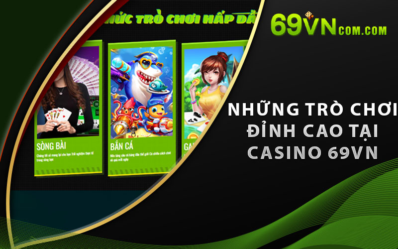 Những trò chơi đỉnh cao tại Casino 69VN
